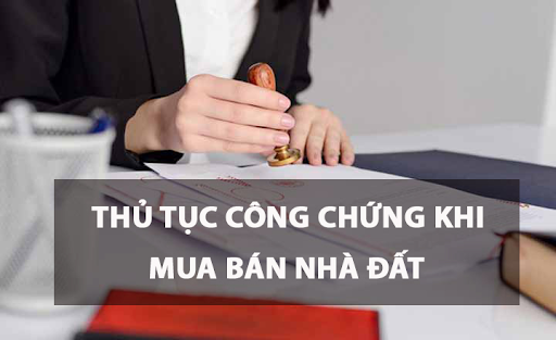 Thủ tục công chứng hợp đồng mua bán nhà đất mới nhất