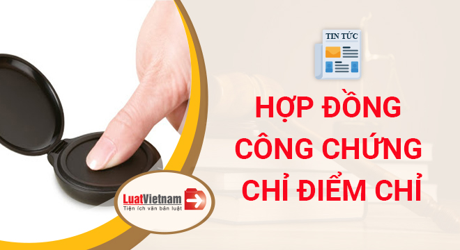 Hợp đồng công chứng chỉ điểm chỉ thì có hiệu lực không
